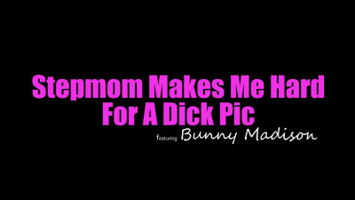 Bunny Madison - Stepmom Makes Me Hard For A Dick Pic 25 02 2025