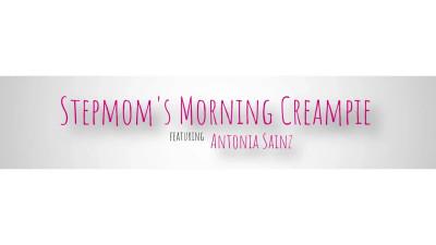 Antonia Sainz - Stepmoms Morning Creampie 03 10 2025