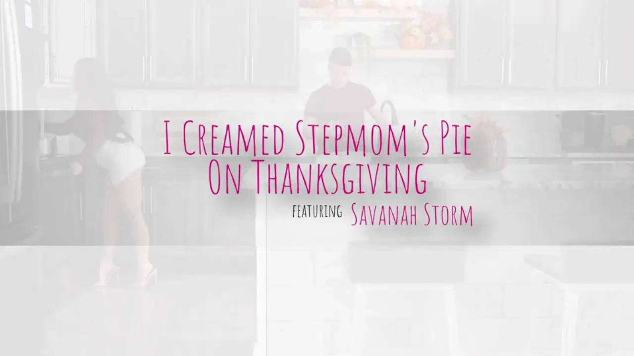 Savanah Storm - I Creamed Stepmoms Pie On Thanksgiving 12 11 2025 - Watch Latest Porn Video at ePornHome.com for Free.